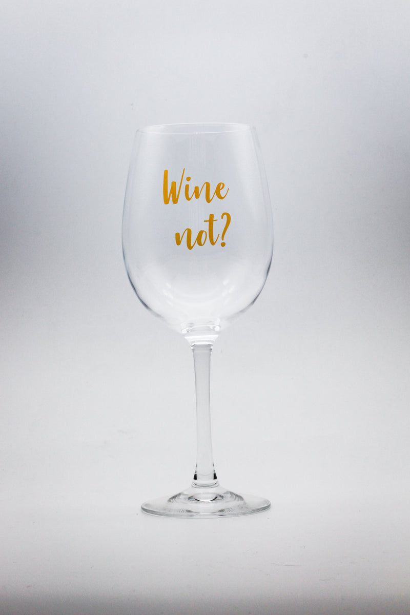 wine glass with text print in gold Wine not?